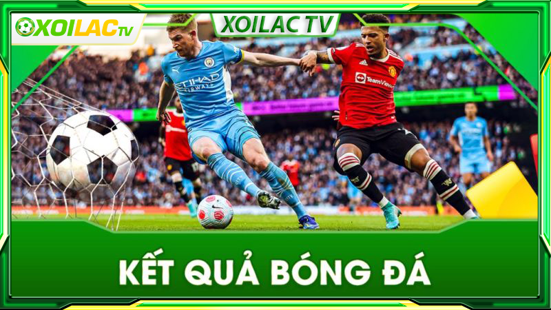 Chuyên mục kết quả bóng đá tại trực tiếp bóng đá Xoilac TV