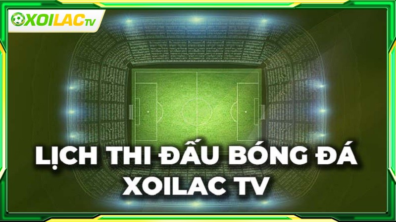 lịch thi đấu bóng đá Xoilac được nhiều người yêu thích