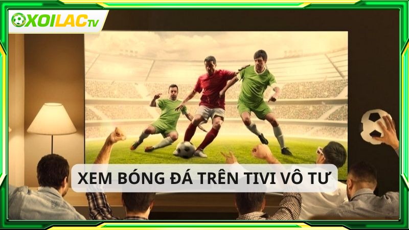 Xem bóng đá xôi lạc TV tương thích nhiều thiết bị