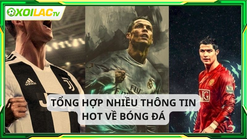 xôi lạc tv trực tiếp bóng đá cung cấp tin tức hot 24h