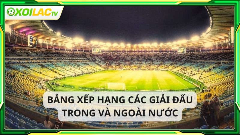 xoilac trực tiếp bóng đá hôm nay cập nhật bảng xếp hạng nhanh chóng