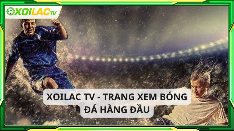 Xoilac - Website hàng đầu về trực tuyến bóng đá