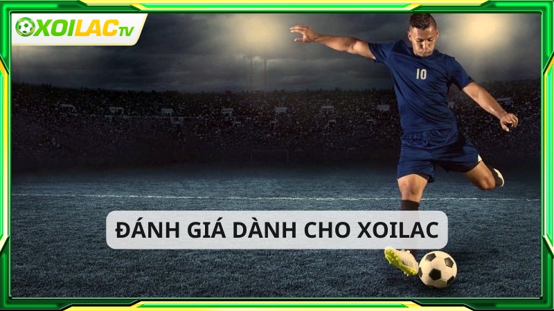 Xoilactv nhận được nhiều đánh giá tích cực