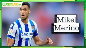 Tiểu sử Mikel Merino và con đường đến với bóng đá